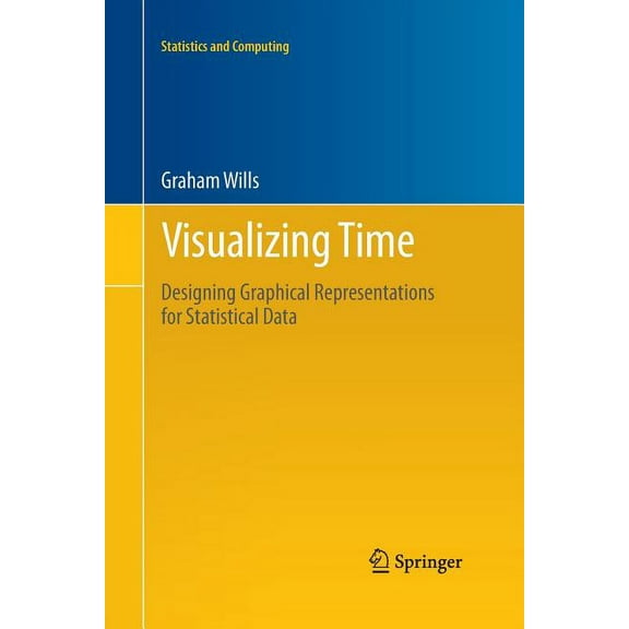Statistics and Computing Visualizing Time: Designing Graphical Representations for Statistical Data, (Paperback)