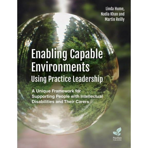 Enabling Capable Environments Using Practice Leadership: A Unique Framework for Supporting People with Intellectual Disa, (Paperback)