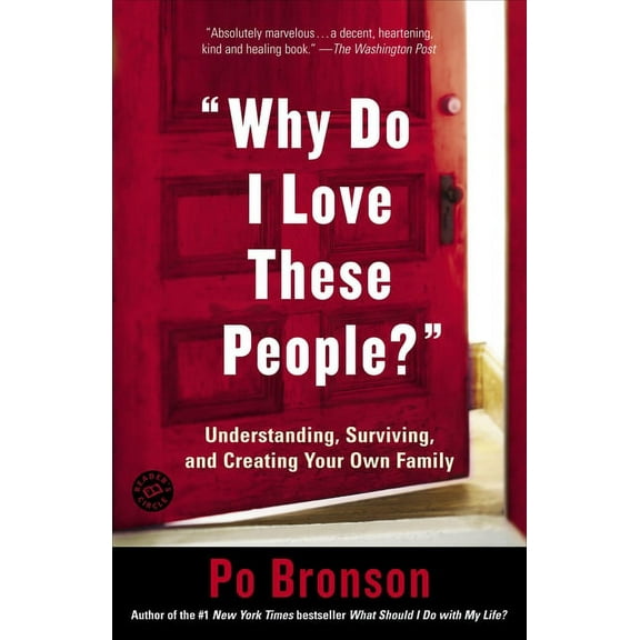 "Why Do I Love These People?" : Understanding, Surviving, and Creating Your Own Family (Paperback)