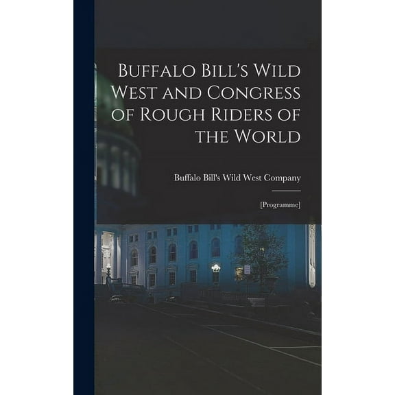 Buffalo Bill's Wild West and Congress of Rough Riders of the World: [programme], (Hardcover)