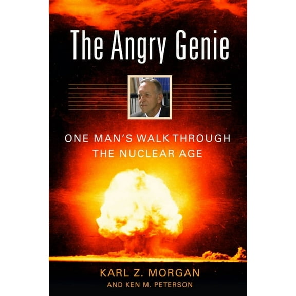 The Angry Genie: One Man's Walk Through the Nuclear Age, (Paperback)