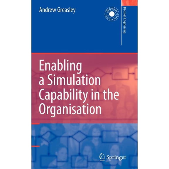 Decision Engineering Enabling a Simulation Capability in the Organisation, (Hardcover)