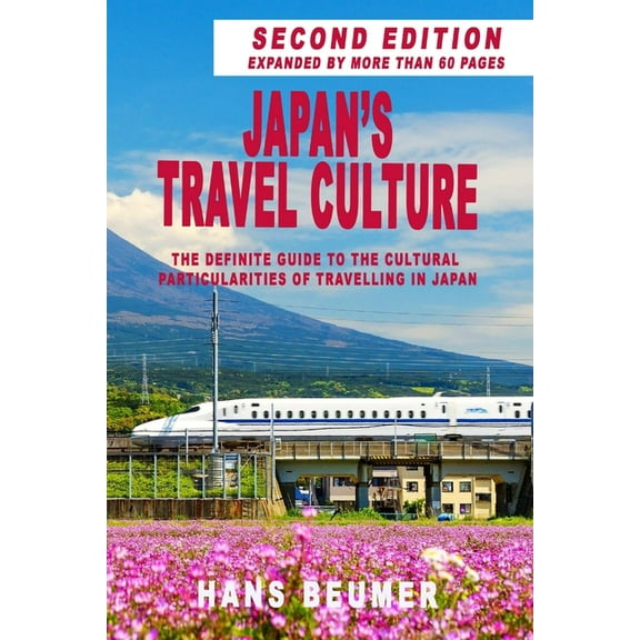 Japan's Travel Culture - 2nd Edition: The Definite Guide to the Cultural Particularities of Travelling in Japan, (Paperback)