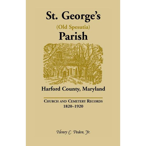 St. George's (Old Spesutia) Parish, Harford County, Maryland: Church and Cemetery Records, 1820-1920, (Paperback)