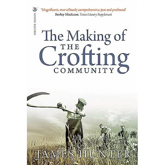 The Making of the Crofting Community, (Paperback)