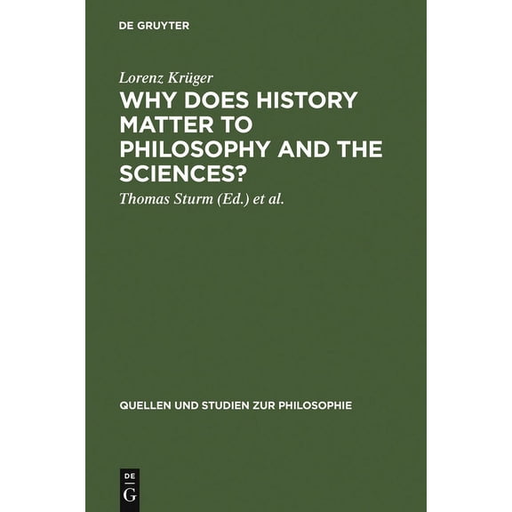 Quellen Und Studien Zur Philosophie Why Does History Matter to Philosophy and the Sciences?: Selected Essays, Book 66, (Hardcover)