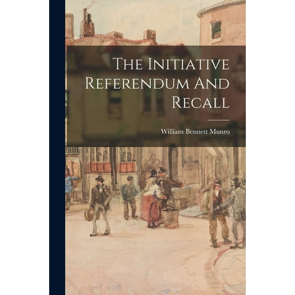 The Initiative Referendum And Recall (Paperback)