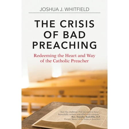 The Crisis of Bad Preaching : Redeeming the Heart and Way of the Catholic (Best Way To Redeem Amex Points)