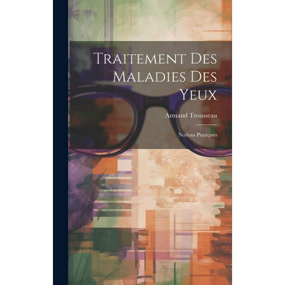 Traitement Des Maladies Des Yeux: Notions Pratiques (Hardcover)