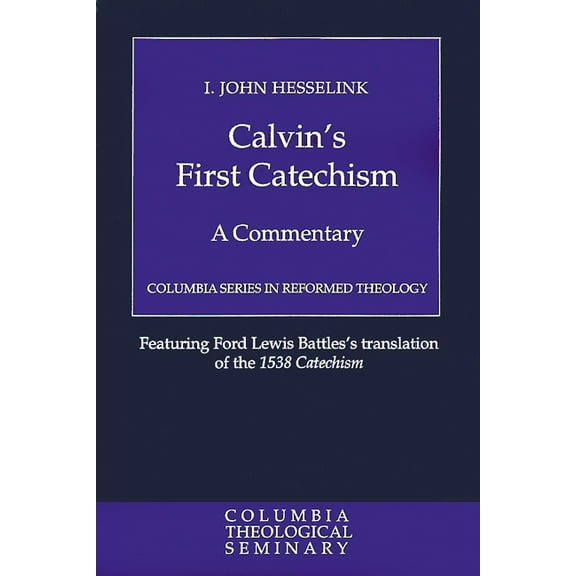 Columbia Reformed Theology Calvin's First Catechism: A Commentary, (Paperback)