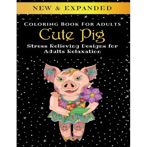 Cute Pig - Adult Coloring Book: Stress Relieving Designs for Adults Relaxation (Paperback)