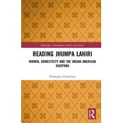 Routledge Contemporary South Asia Reading Jhumpa Lahiri: Women, Domesticity and the Indian American Diaspora, (Hardcover)