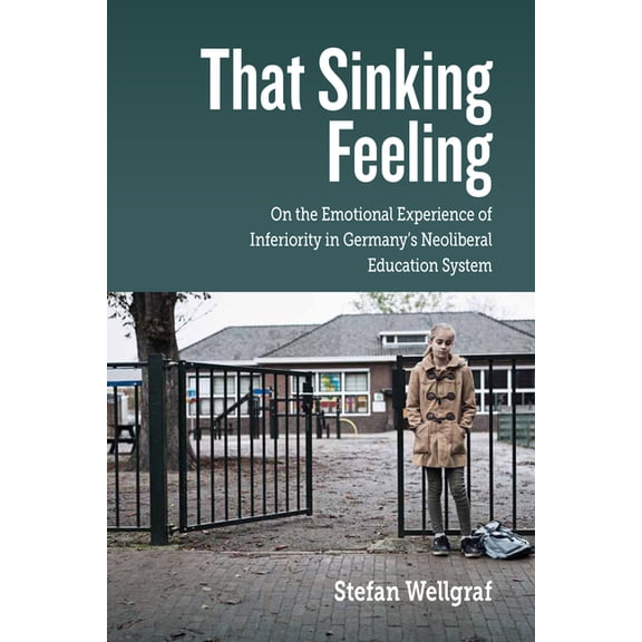 That Sinking Feeling: On the Emotional Experience of Inferiority in Germany's Neoliberal Education System, (Hardcover)