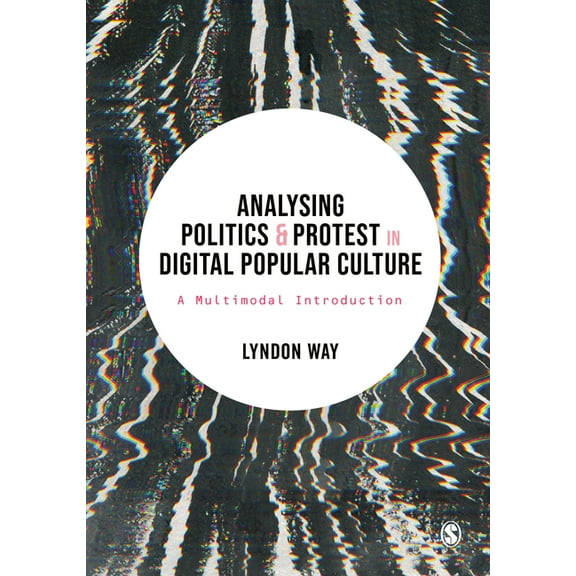 Analysing Politics and Protest in Digital Popular Culture: A Multimodal Introduction, (Paperback)