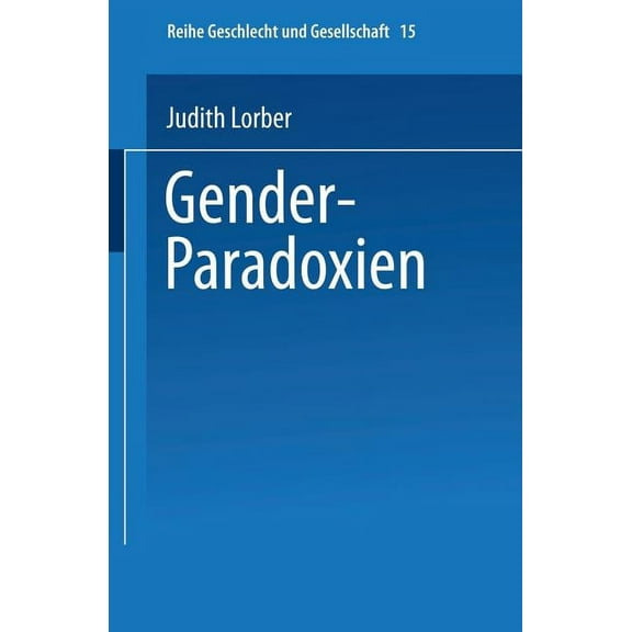 Geschlecht Und Gesellschaft Gender-Paradoxien: Aus Dem Englischen Ãbersetzt Von Hella Beister Redaktion Und Einleitung Zur Deutschen Ausgabe: Ulrike, Book 15, (Paperback)