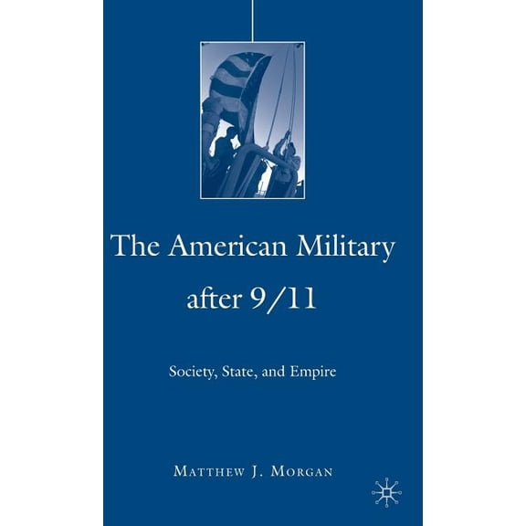 Day That Changed Everything? The American Military After 9/11: Society, State, and Empire, (Hardcover)