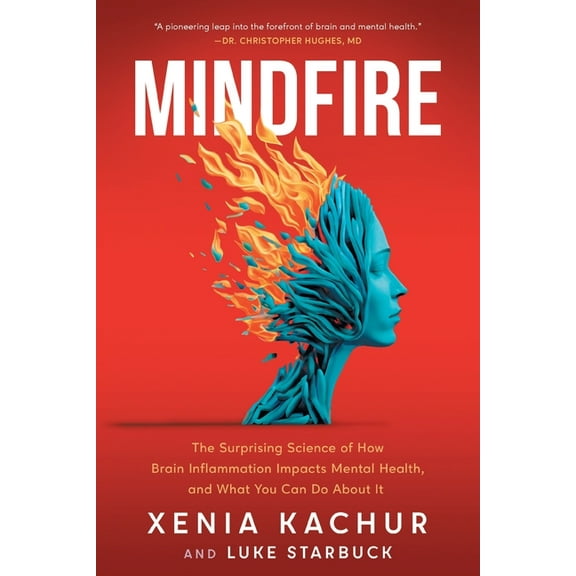 Mindfire: The Surprising Science of How Brain Inflammation Impacts Mental Health, and What You Can Do About It, (Paperback)