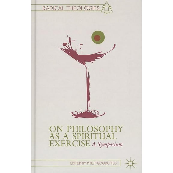 Radical Theologies and Philosophies On Philosophy as a Spiritual Exercise: A Symposium, (Hardcover)