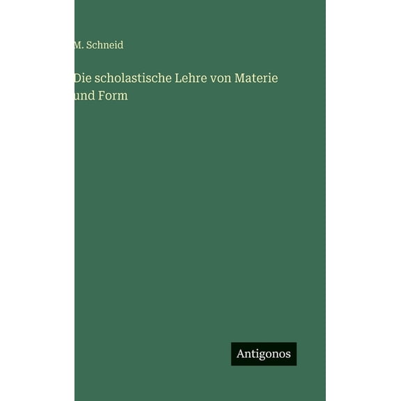 Die scholastische Lehre von Materie und Form, (Hardcover)