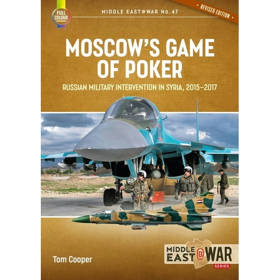 Middle East@War: Moscow's Game of Poker: Russian Military Intervention in Syria, 2015-2017 (Paperback)