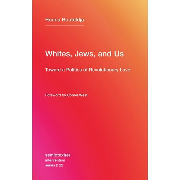 Semiotext(e) / Intervention Whites, Jews, and Us: Toward a Politics of Revolutionary Love, Book 22, (Paperback)