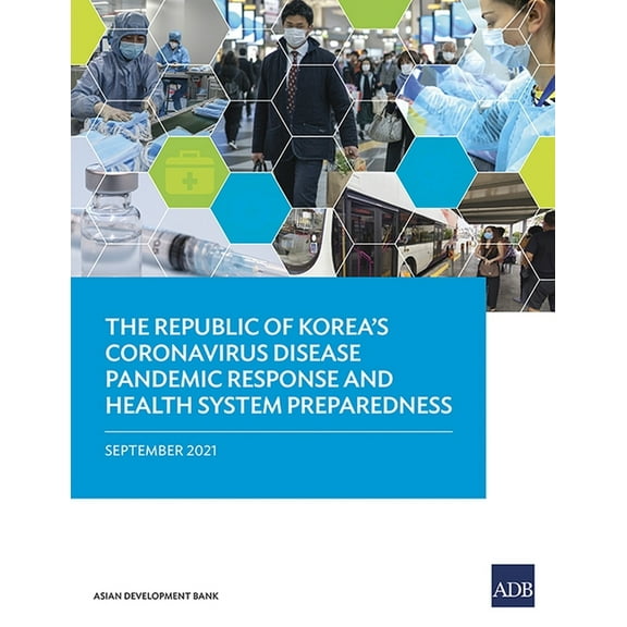 The Republic of Korea's Coronavirus Disease Pandemic Response and Health System Preparedness, (Paperback)