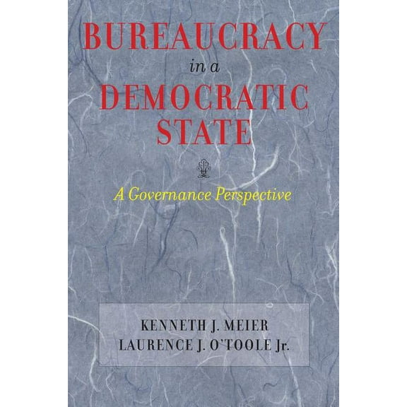 Bureaucracy in a Democratic State: A Governance Perspective, (Paperback)