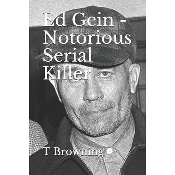 Ed Gein - Notorious Serial Killer