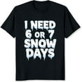 thumbnail image 2 of 100% Cotton I Need 6 Or 7 Snow Days Funny Winter Christmas Holiday Shirt For Women Men Casual T-Shirt Gift Idea, 2 of 5