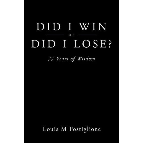 Did I Win or Did I Lose?: 77 Years of Wisdom