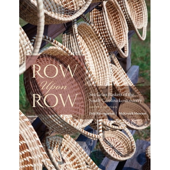 Row Upon Row: Sea Grass Baskets of the South Carolina Lowcountry, (Paperback)