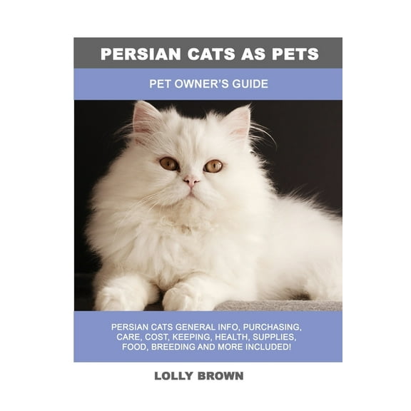Persian Cats as Pets: Pet Owner's Guide, (Paperback)