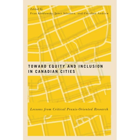 Toward Equity and Inclusion in Canadian Cities : Lessons from Critical Praxis-Oriented