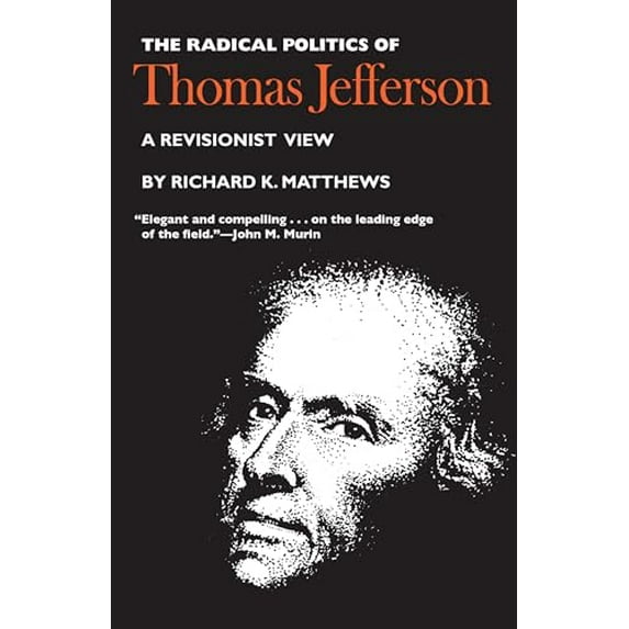Pre-Owned The Radical Politics of Thomas Jefferson (Paperback) 0700602933 9780700602933