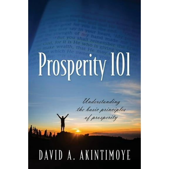 Prosperity 101: Understanding the Basic Principles of Prosperity (Paperback)