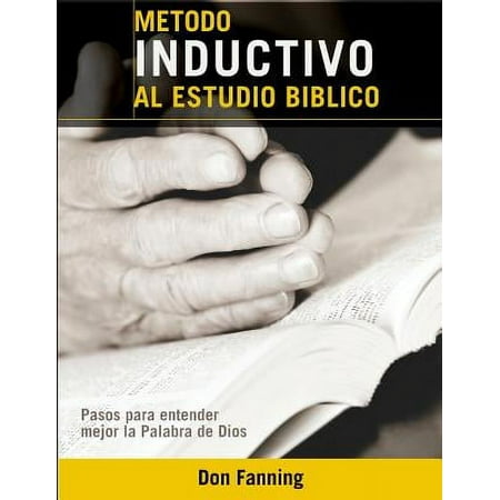 Metodo Inductivo Al Estudio Biblico : Pasos Para Entender Mejor La Palabra de Dios