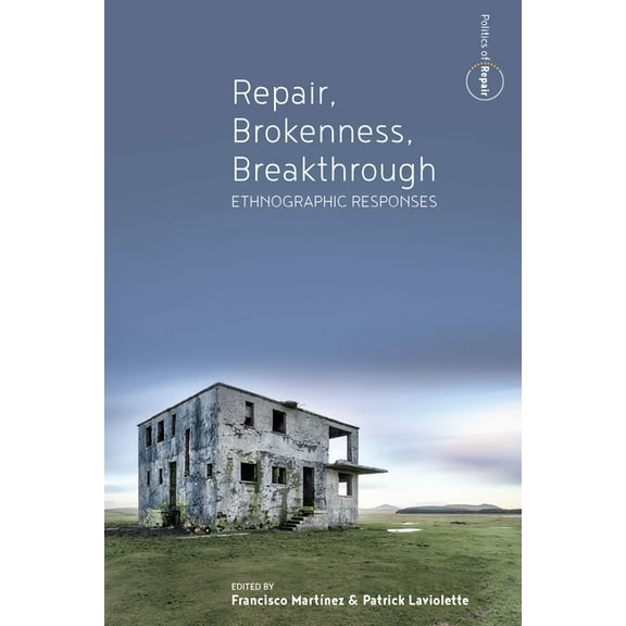 Politics of Repair Repair, Brokenness, Breakthrough: Ethnographic Responses, Book 1, (Paperback)