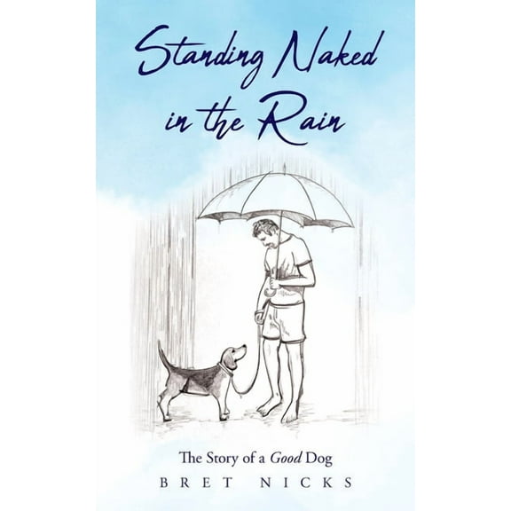 Standing Naked In The Rain: The Story of a Good Dog, (Paperback)