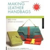 Making Leather Handbags and Other Stylish Accessories : Easy, Chic, and Fun, Used [Paperback]