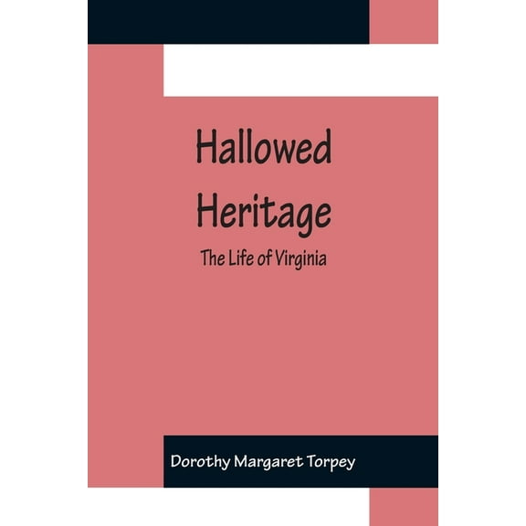 Hallowed Heritage: The Life of Virginia