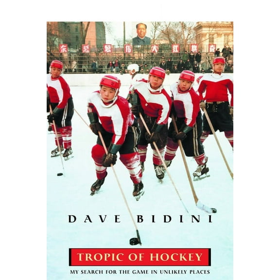 Tropic Of Hockey: My Search for the Game in Unlikely Places (Paperback) by Dave Bidini