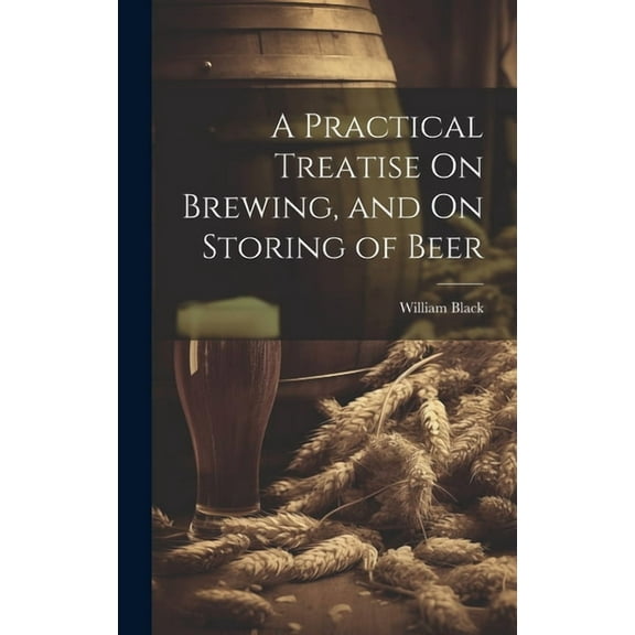 A Practical Treatise On Brewing, and On Storing of Beer (Hardcover)