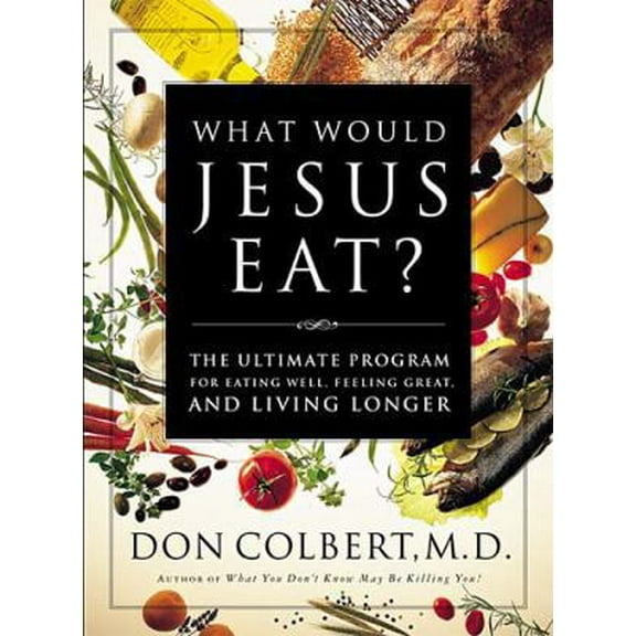 Pre-Owned What Would Jesus Eat? The Ultimate Program For Eating Well, Feeling Great, And Living Longer (Hardcover) 0785265678 9780785265672