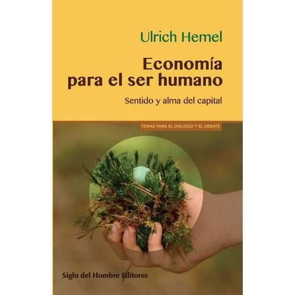Economia Para El Ser Humano : Sentido y Alma del Capital