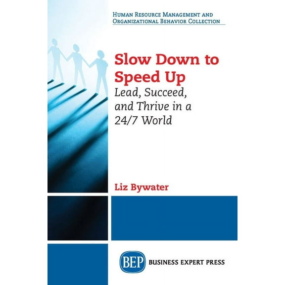 Slow Down to Speed Up: Lead, Succeed, and Thrive in a 24/7 World (Paperback)