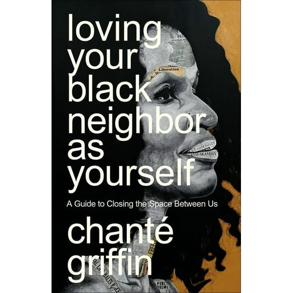 Loving Your Black Neighbor as Yourself : A Guide to Closing the Space Between Us (Paperback)