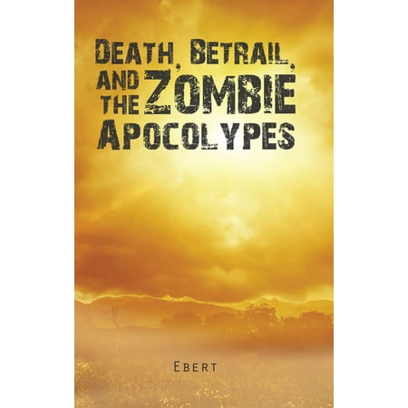 Death, Betrail, and the Zombie Apocolypes - eBook
