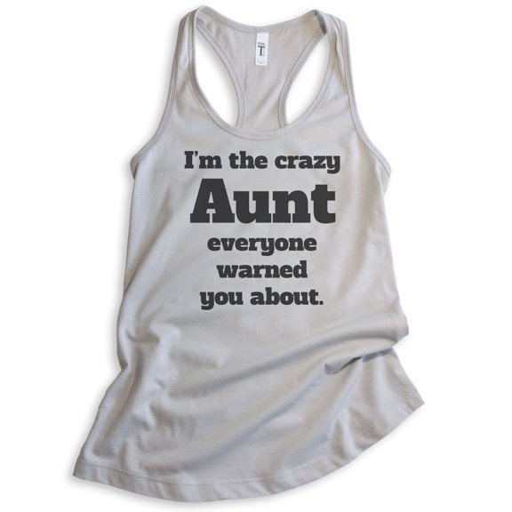 I'm The Crazy Aunt Everyone Warned You About Tank Top, Ladies Racerback Tank Top, Best Aunt Auntie Tank, Silver Gray, Medium