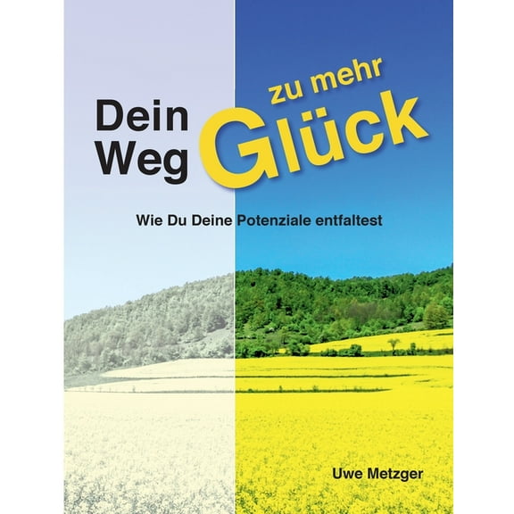Dein Weg zu mehr Glück : Wie Du Deine Potenziale entfaltest (Paperback)