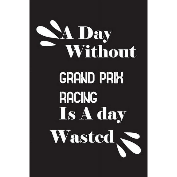 A day without Grand Prix racing is a day wasted (Paperback)